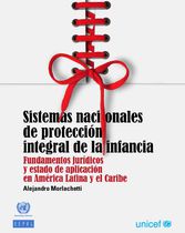 Sistemas Nacionales de Protección integral de la Infancia Fundamentos Jurídicos y estado de aplicación en América Latina y el Caribe 